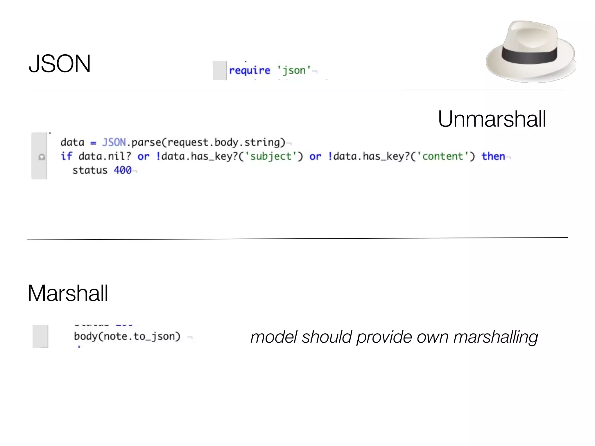 JSON

                                  Unmarshall




Marshall
           model should provide own marshalling
 
