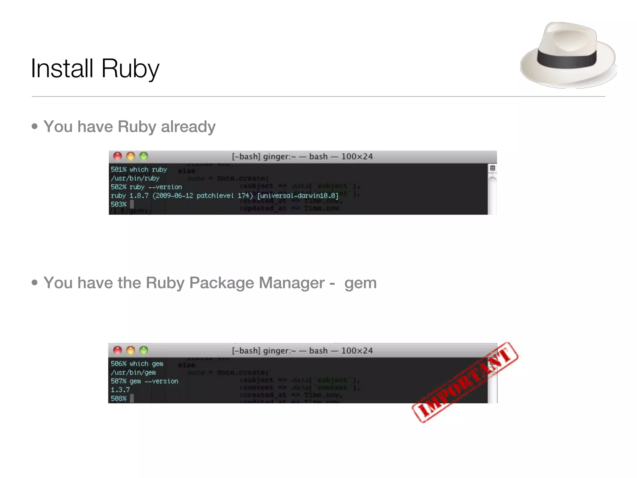Install Ruby

• You have Ruby already




• You have the Ruby Package Manager - gem
 