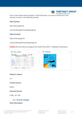 XCC Technical User’s Guide
XCC_R_10.0.0
25 / 79
4 Click Detail Properties > Security role to user / group mapping.
5 Map users to the XCC application (roles are explained in chapter 3.2). Please select the Role
checkboxes for which you want to map users or groups. Then click on the Map Users… or
Map Groups… Button.
After this you can search for users / groups and selecting them by click on the button
[ ].
Finish this process with a click on “Ok”. Save your changes to the master configuration and
wait until the XCC application has been restarted automatically.
 