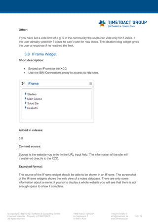 XCC Technical User’s Guide
XCC_R_10.0.0
32 / 79
1 Open IBM DB2 "Command Window -
Administrator":
2 Run the following command:
db2 -tvf <XCC_PACKAGE_PATH>/Create_XCC_DB2_Database.sql
Important: We use the default user "LCUSER" within this script file to grant the necessary access
rights to the database. If you want to use another DB2 user you MUST change the GRANT
instructions in the script file before running it!
3 Close the command window.
6.2.2 Create DB2 JDBC provider (optional)
You may reuse an existing JDBC provider e.g. "activitiesJDBC". If you want to have a clear separation
for the XCC database follow these instructions.
 