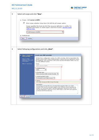 XCC	Technical	User’s	Guide	
XCC_R_12.0.0	 	 	 	 	 	 	 	 	 	
	 	 	 	 	 	
31	/	79		
	
	
3	 Select	cell	scope	and	click	"New".	
	
4	 Select	following	configurations	and	click	„Next“.	
	
 