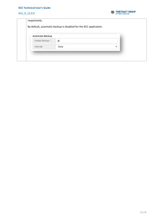 XCC	Technical	User’s	Guide	
XCC_R_12.0.0	 	 	 	 	 	 	 	 	 	
	 	 	 	 	 	
57	/	79		
	
	
respectively.	
By	default,	automatic	backup	is	disabled	for	the	XCC	application.	
	
 