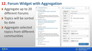 12. Forum Widget with Aggregation
Aggregate up to 20
different Forums
Topics will be sorted
by date
Aggregate selected
topics from different
communities
 