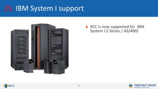 37
25. IBM System I support
XCC is now supported for IBM
System I (I Series / AS/400)
 