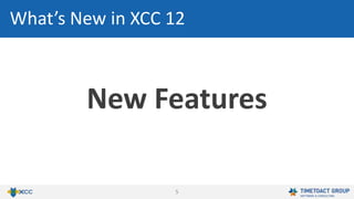 5
New Features
What’s New in XCC 12
 