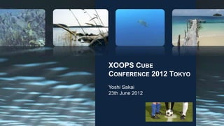 XOOPS CUBE
CONFERENCE 2012 TOKYO
Yoshi Sakai
23th June 2012
 