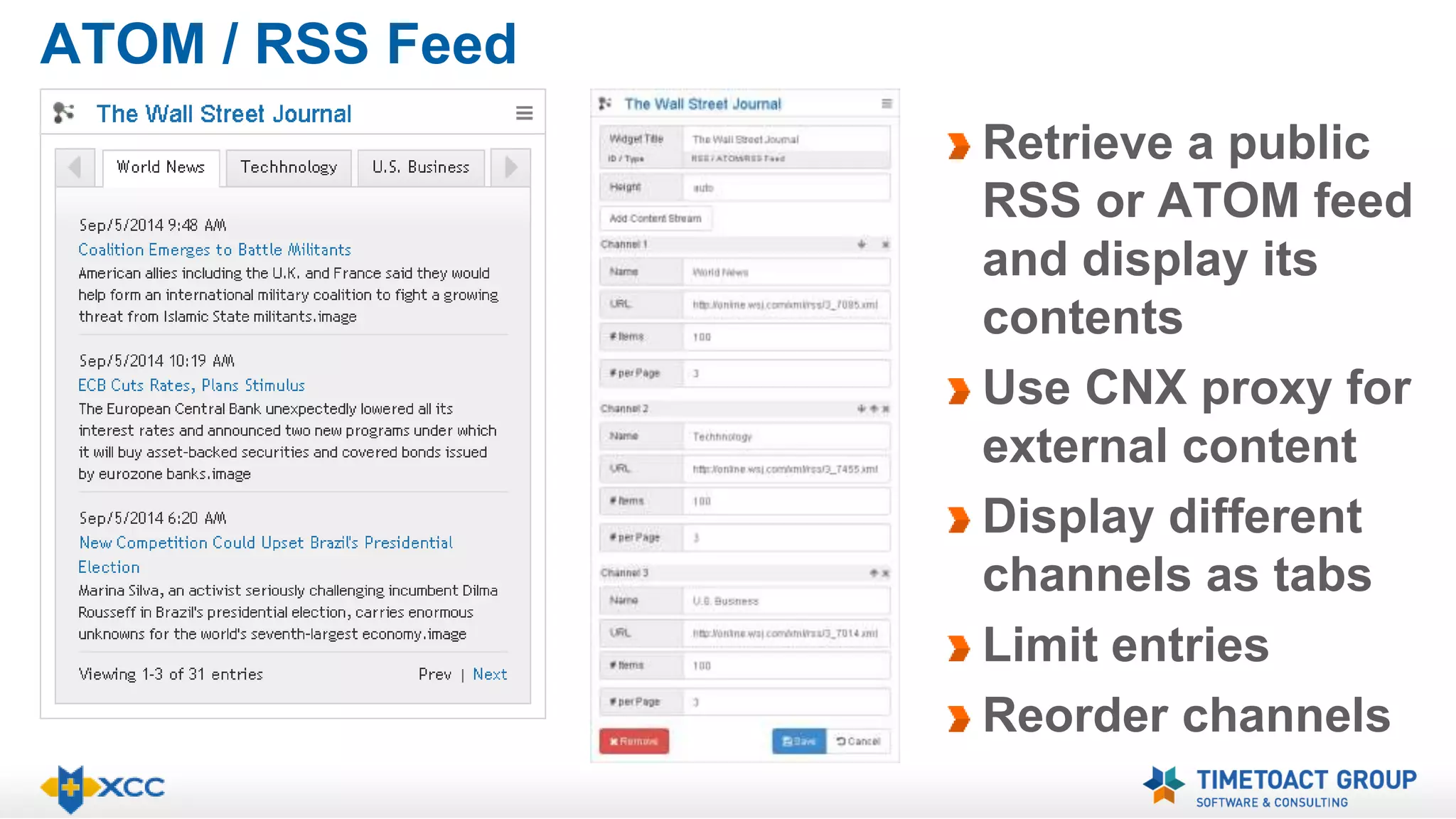 ATOM / RSS Feed 
Retrieve a public 
RSS or ATOM feed 
and display its 
contents 
Use CNX proxy for 
external content 
Display different 
channels as tabs 
Limit entries 
Reorder channels 
 
