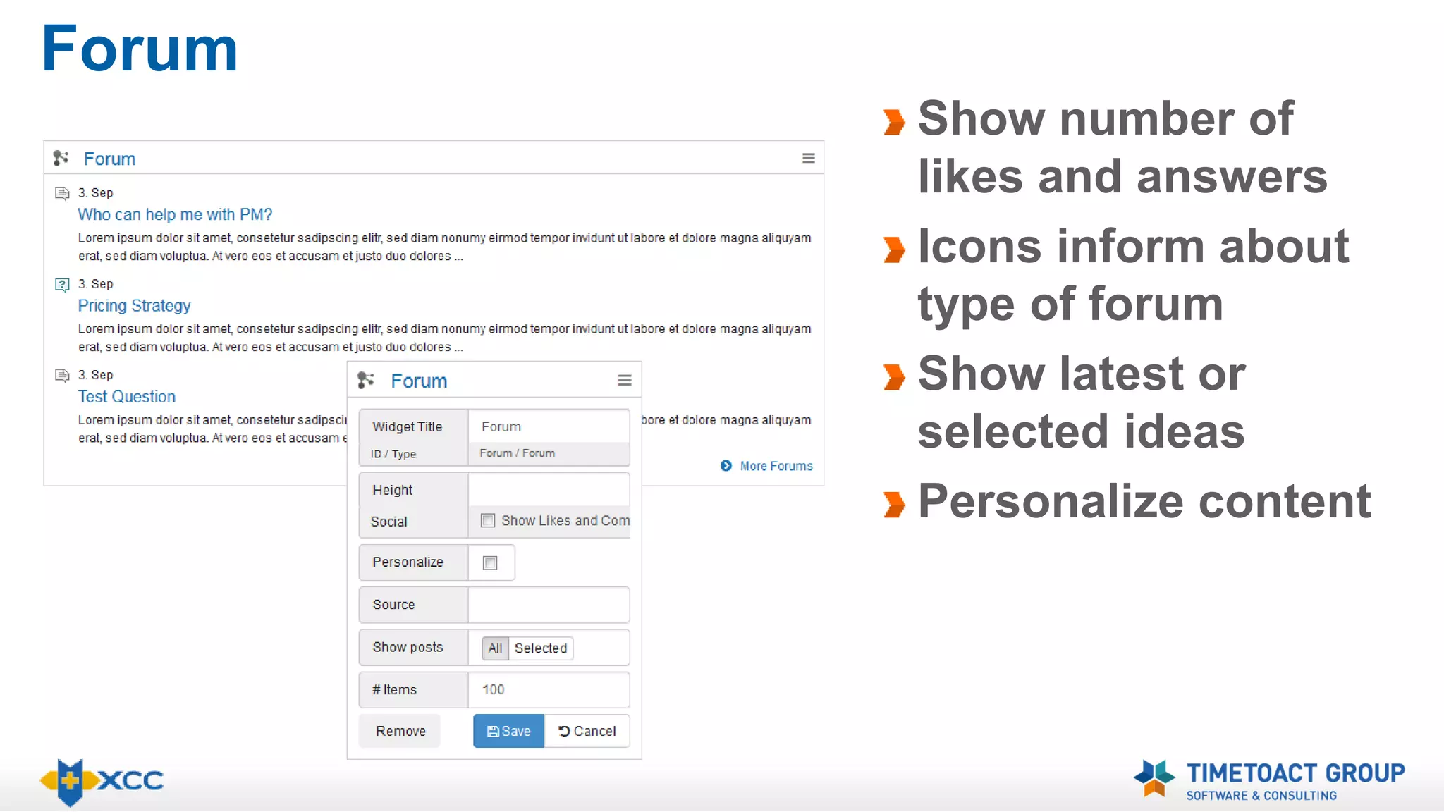 Forum 
Show number of 
likes and answers 
Icons inform about 
type of forum 
Show latest or 
selected ideas 
Personalize content 
 