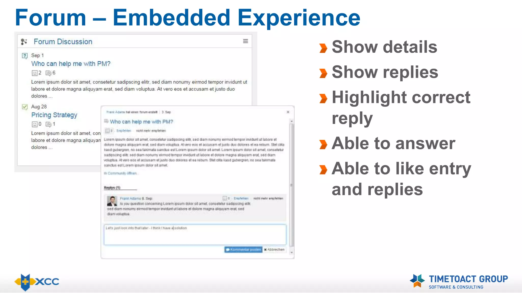 Forum – Embedded Experience 
Show details 
Show replies 
Highlight correct 
reply 
Able to answer 
Able to like entry 
and replies 
 