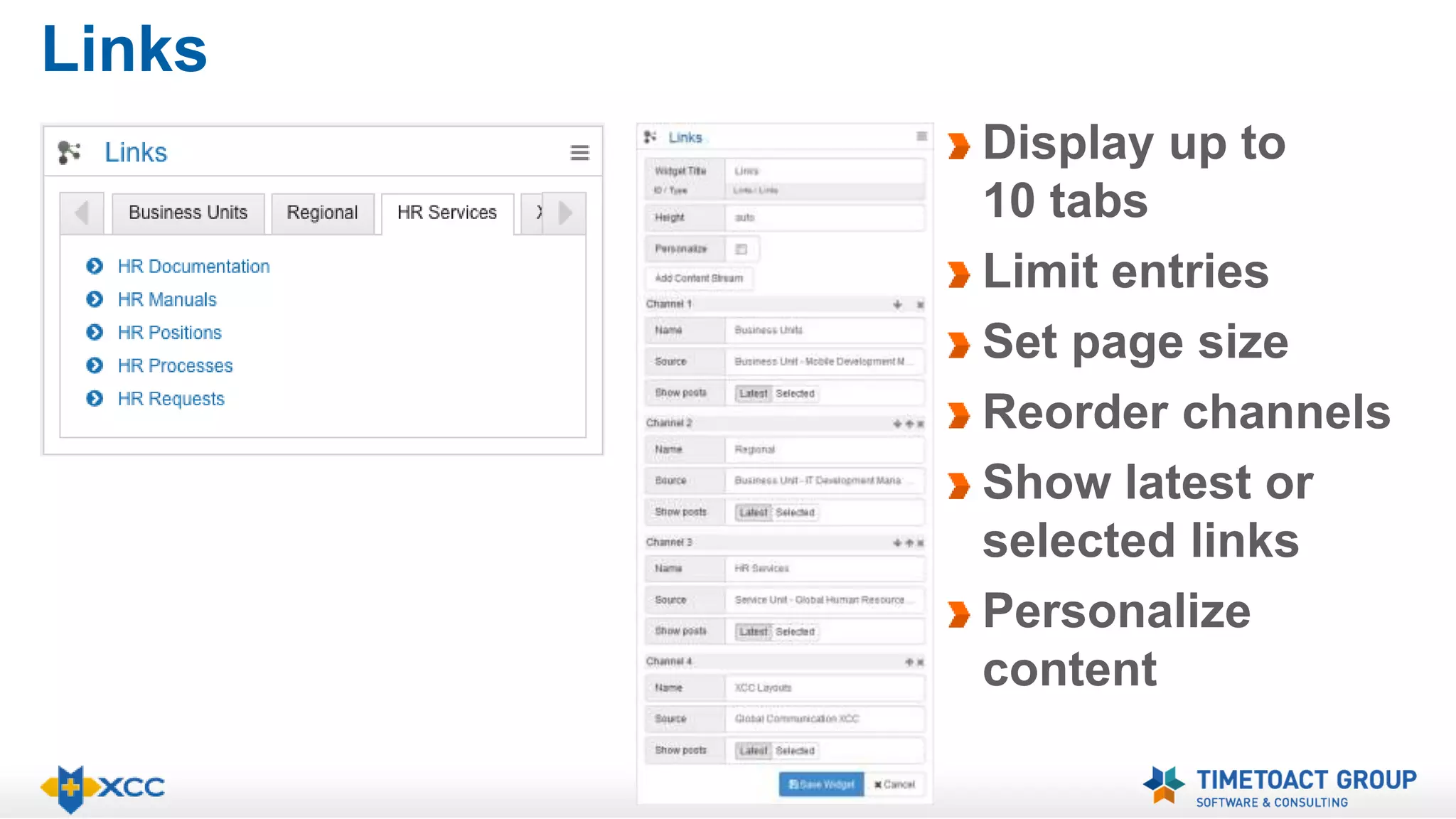 Links 
Display up to 
10 tabs 
Limit entries 
Set page size 
Reorder channels 
Show latest or 
selected links 
Personalize 
content 
 