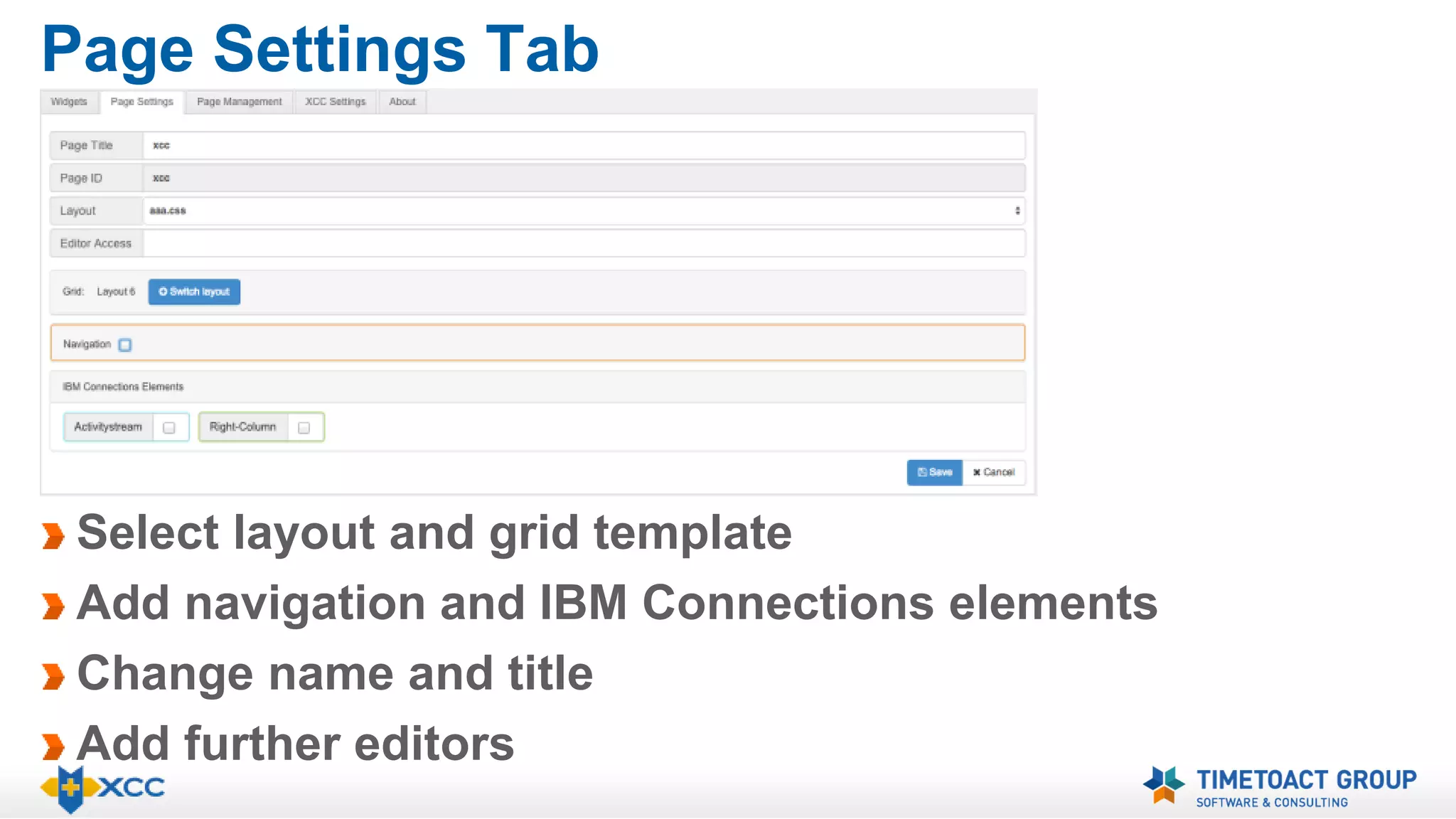 Page Settings Tab 
Select layout and grid template 
Add navigation and IBM Connections elements 
Change name and title 
Add further editors 
 