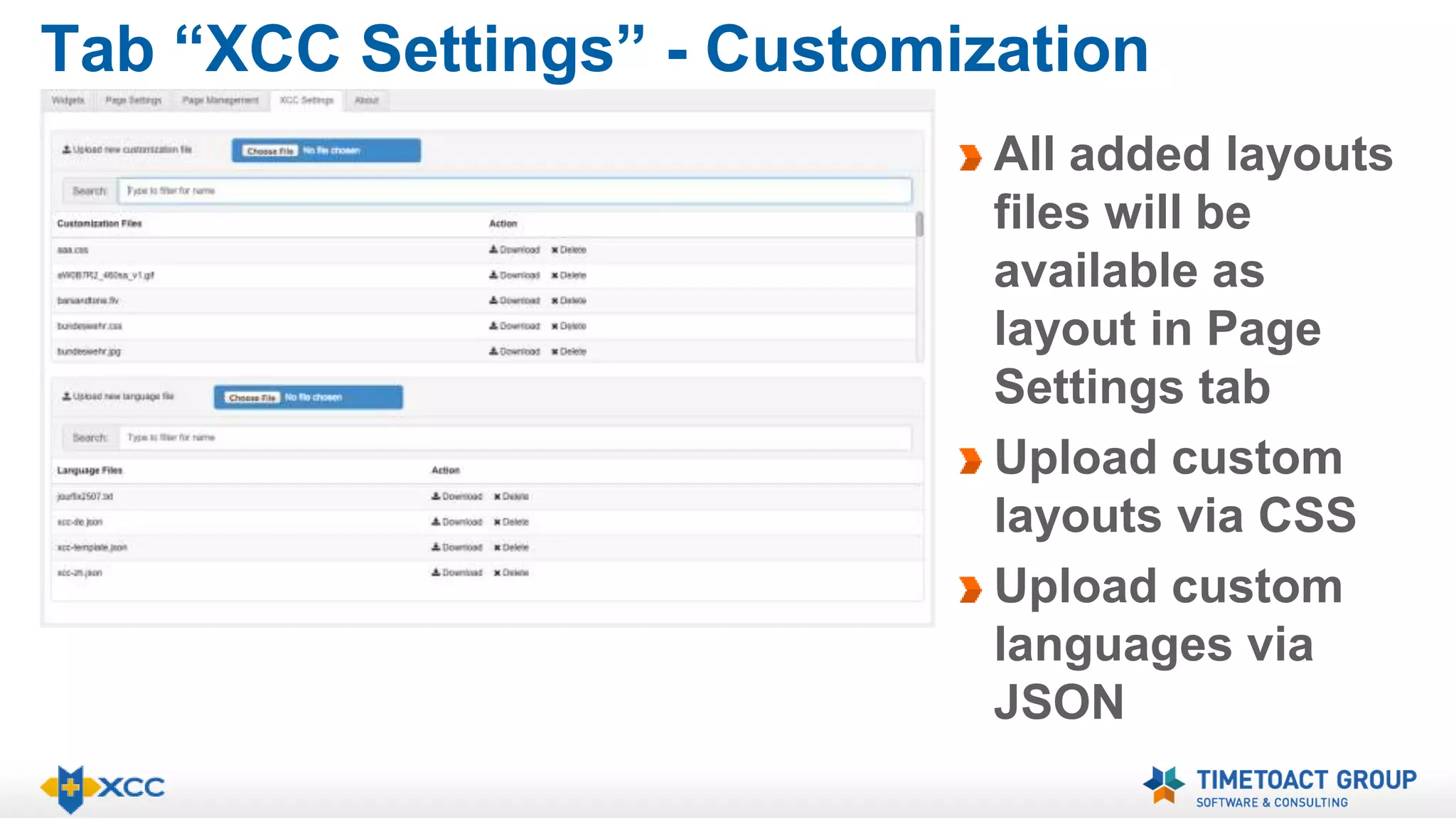 Tab “XCC Settings” - Customization 
All added layouts 
files will be 
available as 
layout in Page 
Settings tab 
Upload custom 
layouts via CSS 
Upload custom 
languages via 
JSON 
 