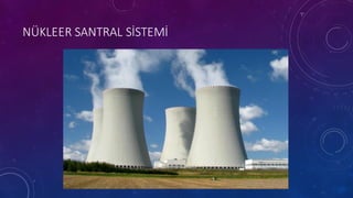 NÜKLEER SANTRAL SİSTEMİ
 