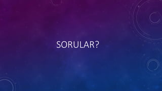 SORULAR?
 
