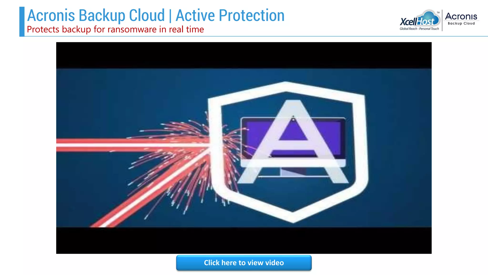 Acronis Backup Cloud | Active Protection
Protects backup for ransomware in real time
Click here to view video
 