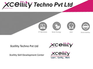 Xcellity Techno Pvt Ltd
Xcellity Skill Development Center
 