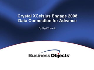 Crystal XCelsius Engage 2008 Data Connection for Advance By Sigit Yunanto 