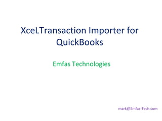 XceLTransaction Importer for QuickBooks Emfas Technologies [email_address] 