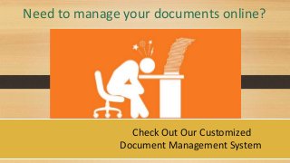 Need to manage your documents online?
Check Out Our Customized
Document Management System
 