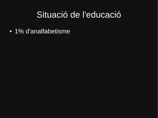 Situació de l'educació
● 1% d'analfabetisme
 
