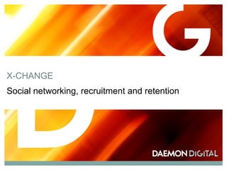 X-CHANGE Social networking, recruitment and retention 
