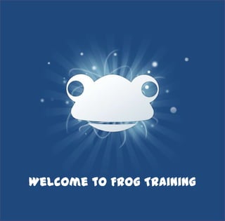 Welcome to Frog Training
 