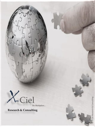 X-      Ciel     The Multipliers…

Research & Consulting
                                    © X-Ciel Research & Consulting
 