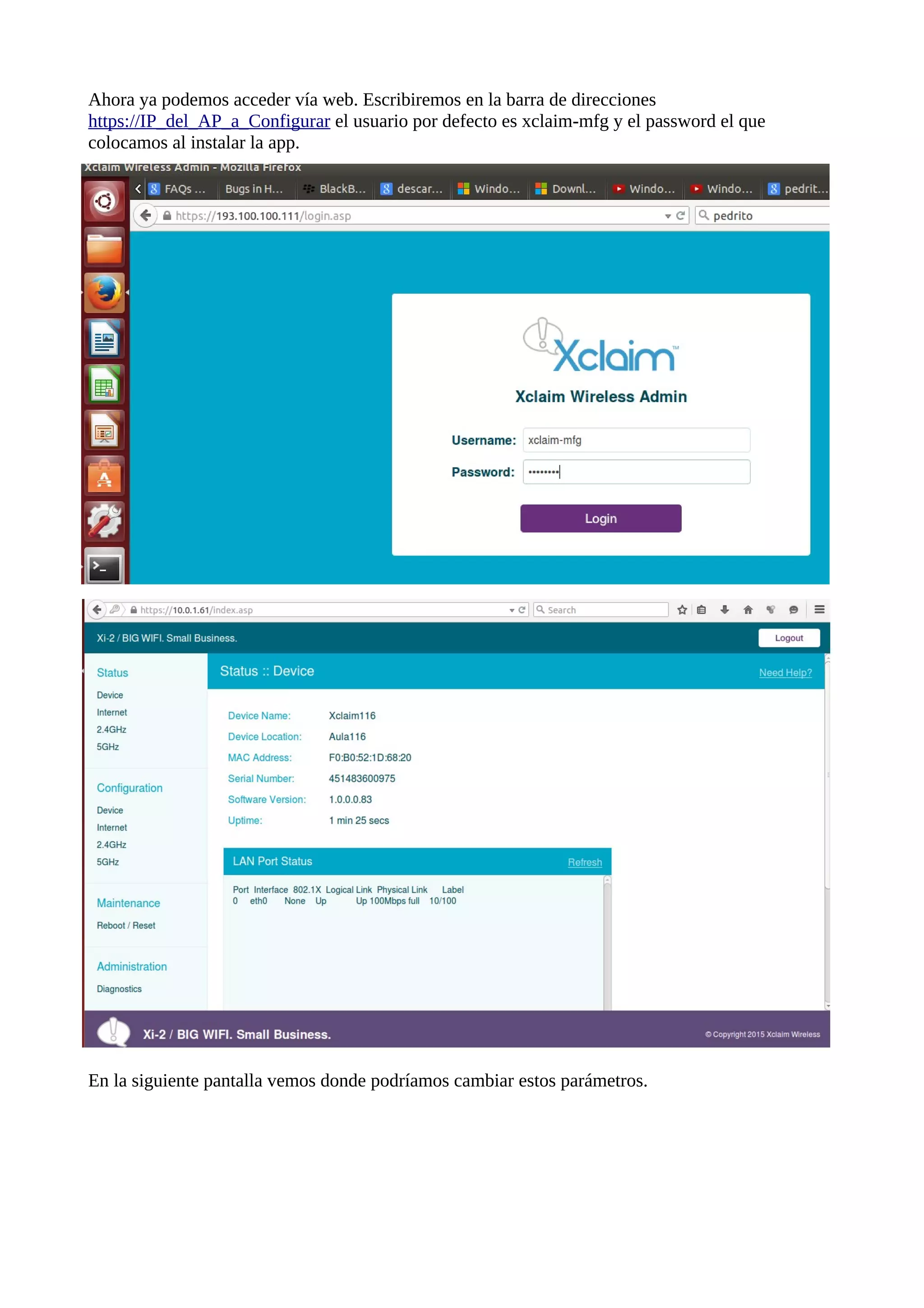 Ahora ya podemos acceder vía web. Escribiremos en la barra de direcciones
https://IP_del_AP_a_Configurar el usuario por defecto es xclaim-mfg y el password el que
colocamos al instalar la app.
En la siguiente pantalla vemos donde podríamos cambiar estos parámetros.
 