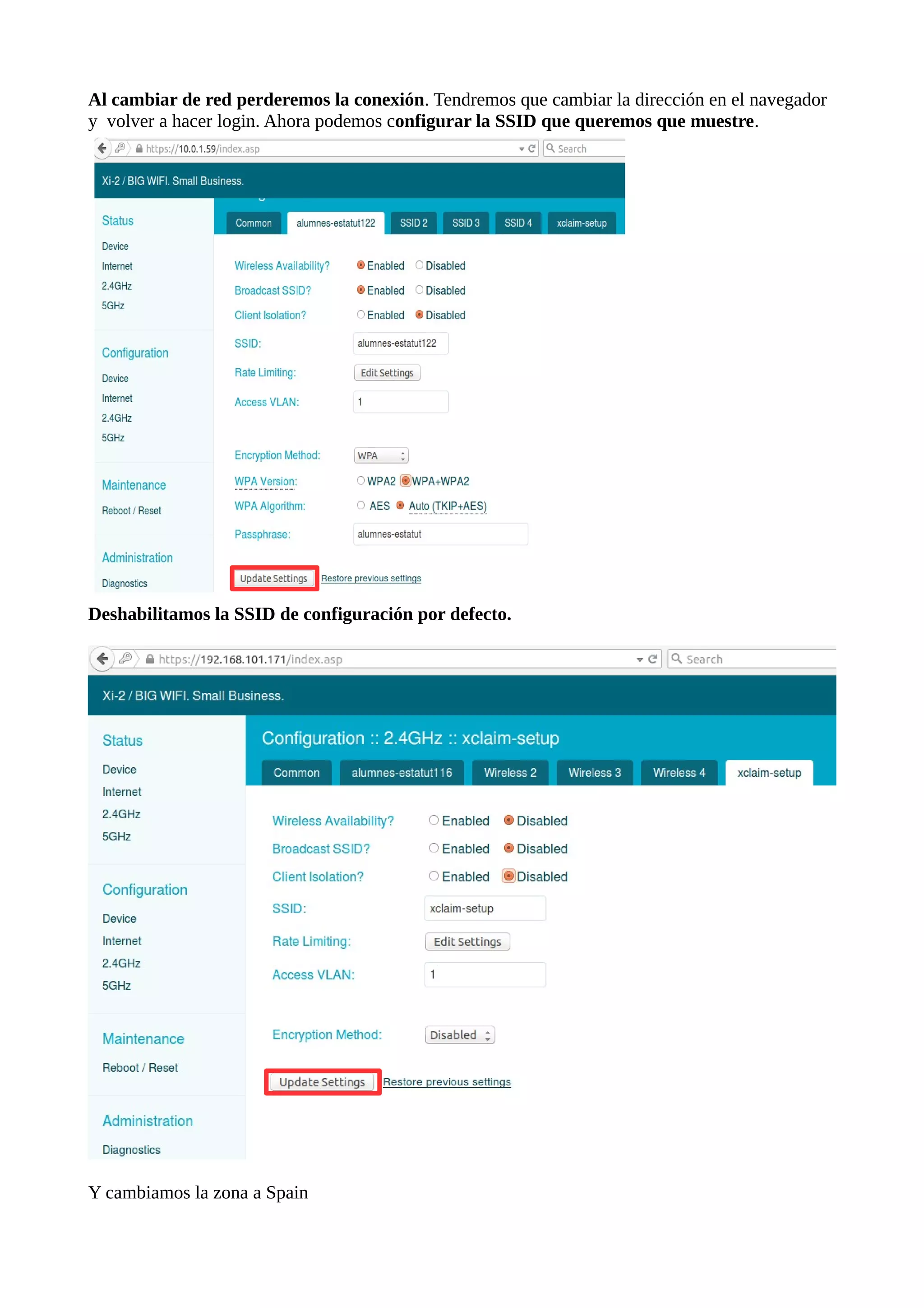 Al cambiar de red perderemos la conexión. Tendremos que cambiar la dirección en el navegador
y volver a hacer login. Ahora podemos configurar la SSID que queremos que muestre.
Deshabilitamos la SSID de configuración por defecto.
Y cambiamos la zona a Spain
 