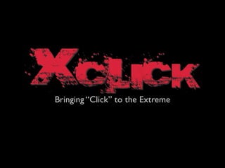XClick: Code Xtreme Apps 2008 Finals Presentation