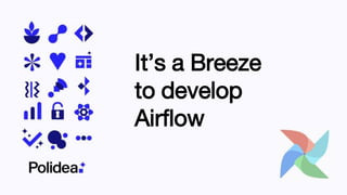 It’s a Breeze
to develop
Airflow
 