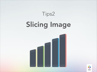 Tips2

Slicing Image

 