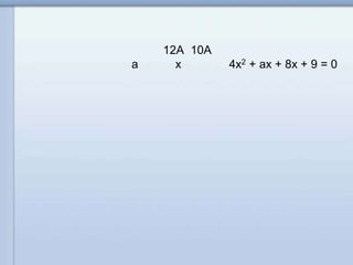 10A12A
4x2 + ax + 8x + 9 = 0xa