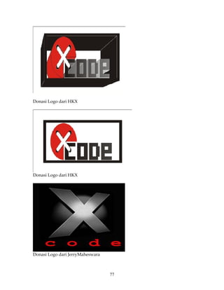 Donasi Logo dari HKX




Donasi Logo dari HKX




Donasi Logo dari JerryMaheswara



                                  77
 