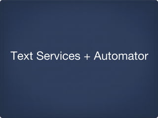 Text Services + Automator
 