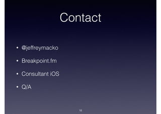 Contact
• @jeffreymacko
• Breakpoint.fm
• Consultant iOS
• Q/A
18
 