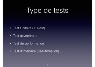 Type de tests
• Test Unitaire (XCTest)
• Test asynchrone
• Test de performance
• Test d’interface (UIAutomation)
4
 