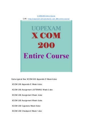 X COM200 Entire Course
Link : http://uopexam.com/product/x-com-200-entire-course/
Some typical files XCOM 200 Appendix D Week 6.doc
XCOM 200 Appendix E Week 6.doc
XCOM 200 Assignment LISTENING Week 2.doc
XCOM 200 Assignment Week 4.doc
XCOM 200 Assignment Week 6.doc
XCOM 200 Capstone Week 9.doc
XCOM 200 Checkpoint Week 1.doc
 