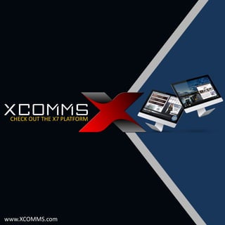 CHECK OUT THE X7 PLATFORM
www.XCOMMS.com
 