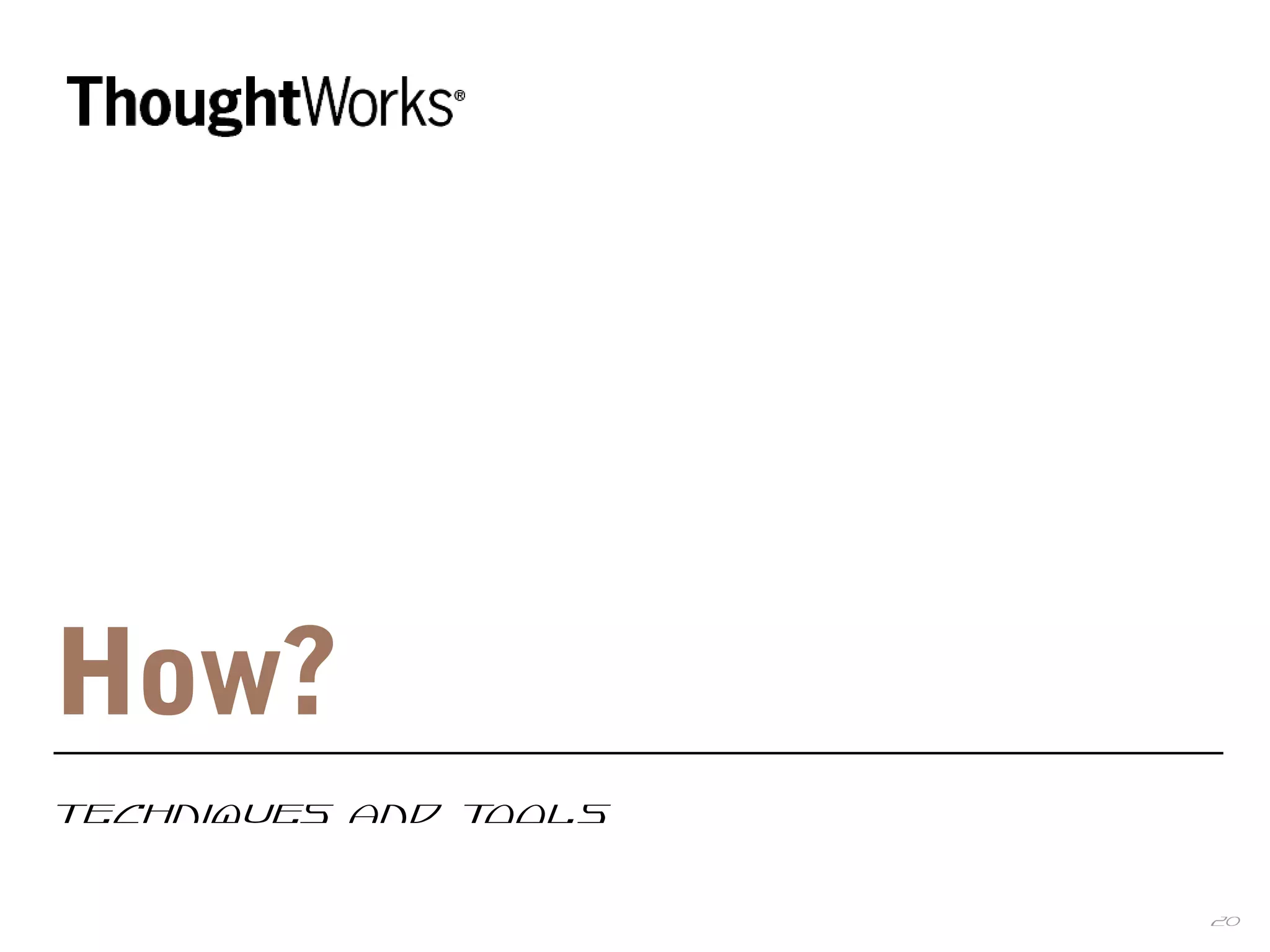 20
How?
Techniques and Tools
 