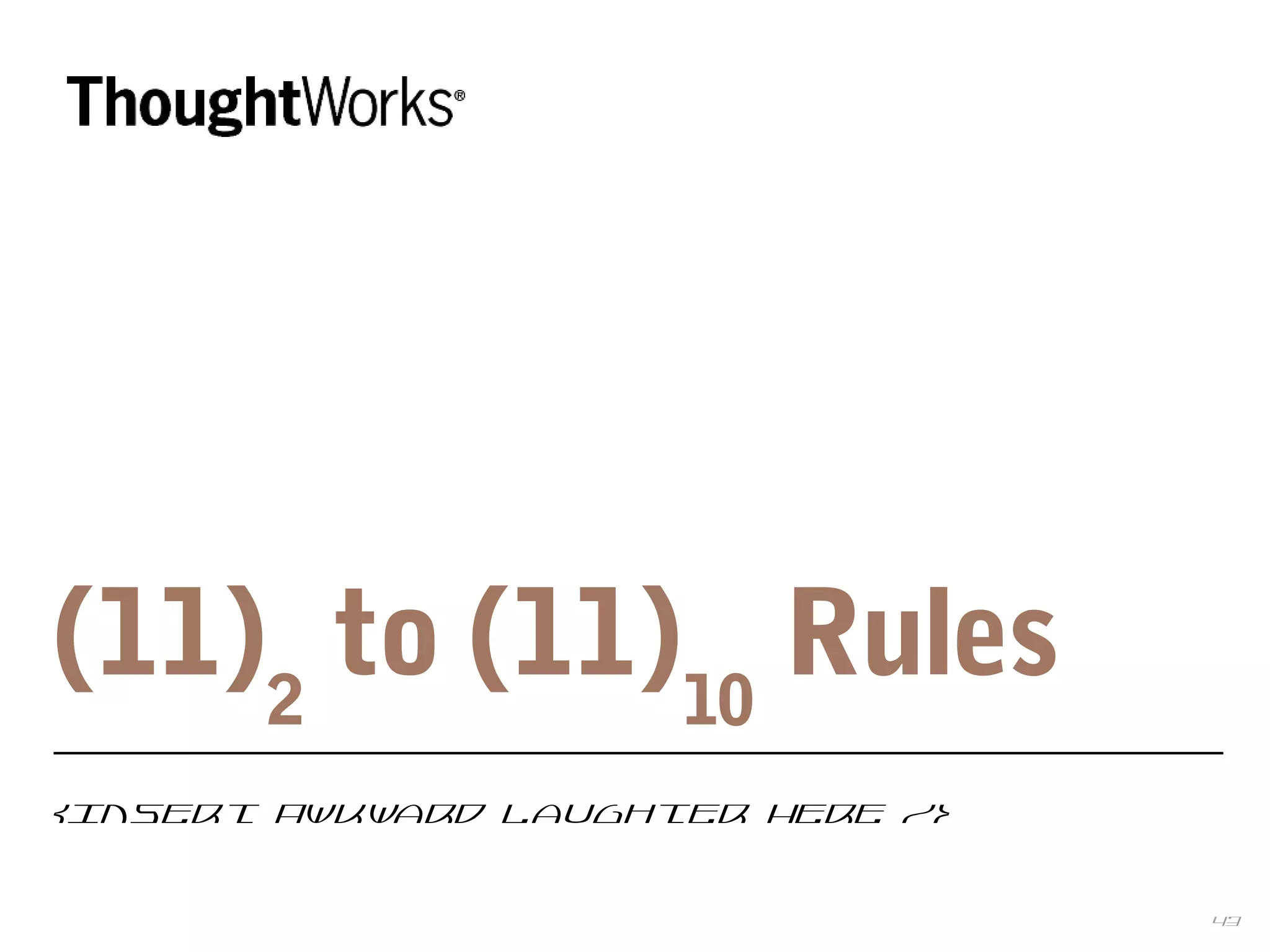 43
(11)2
to (11)10
Rules
<Insert Awkward Laughter Here />
 