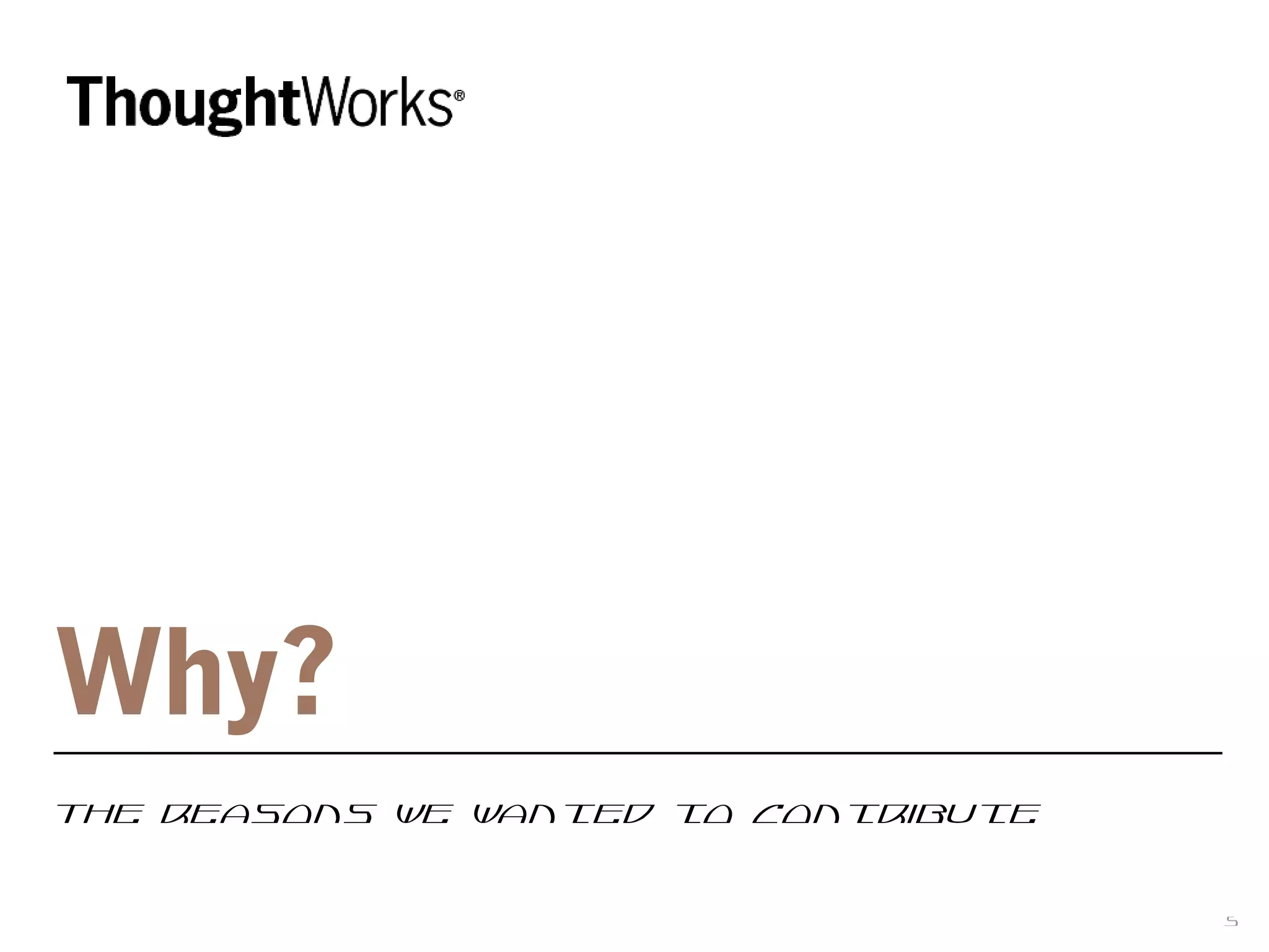 5
Why?
The reasons we wanted to contribute
 