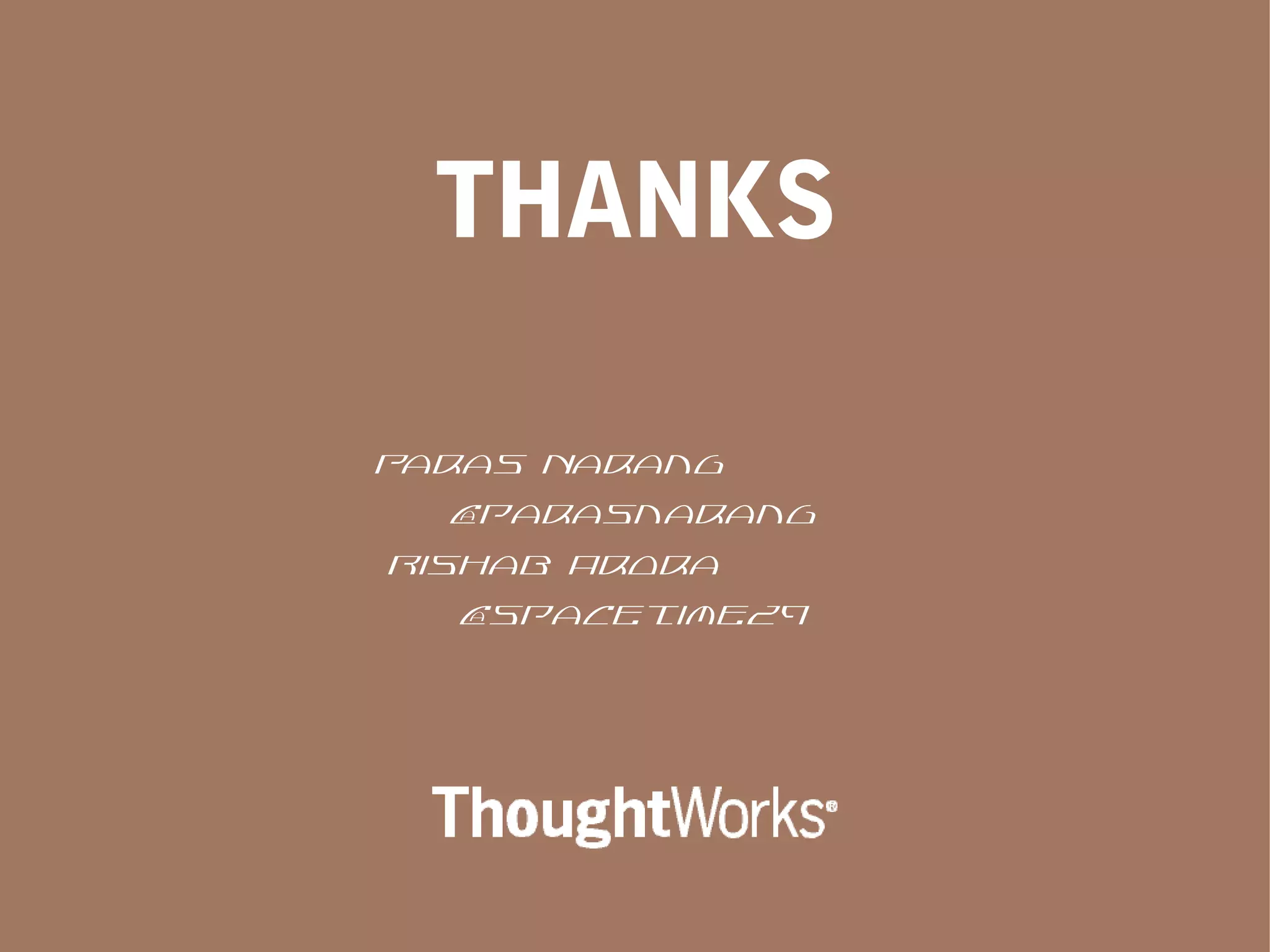 THANKS
Paras Narang
@parasnarang
Rishab Arora
@spacetime29
 