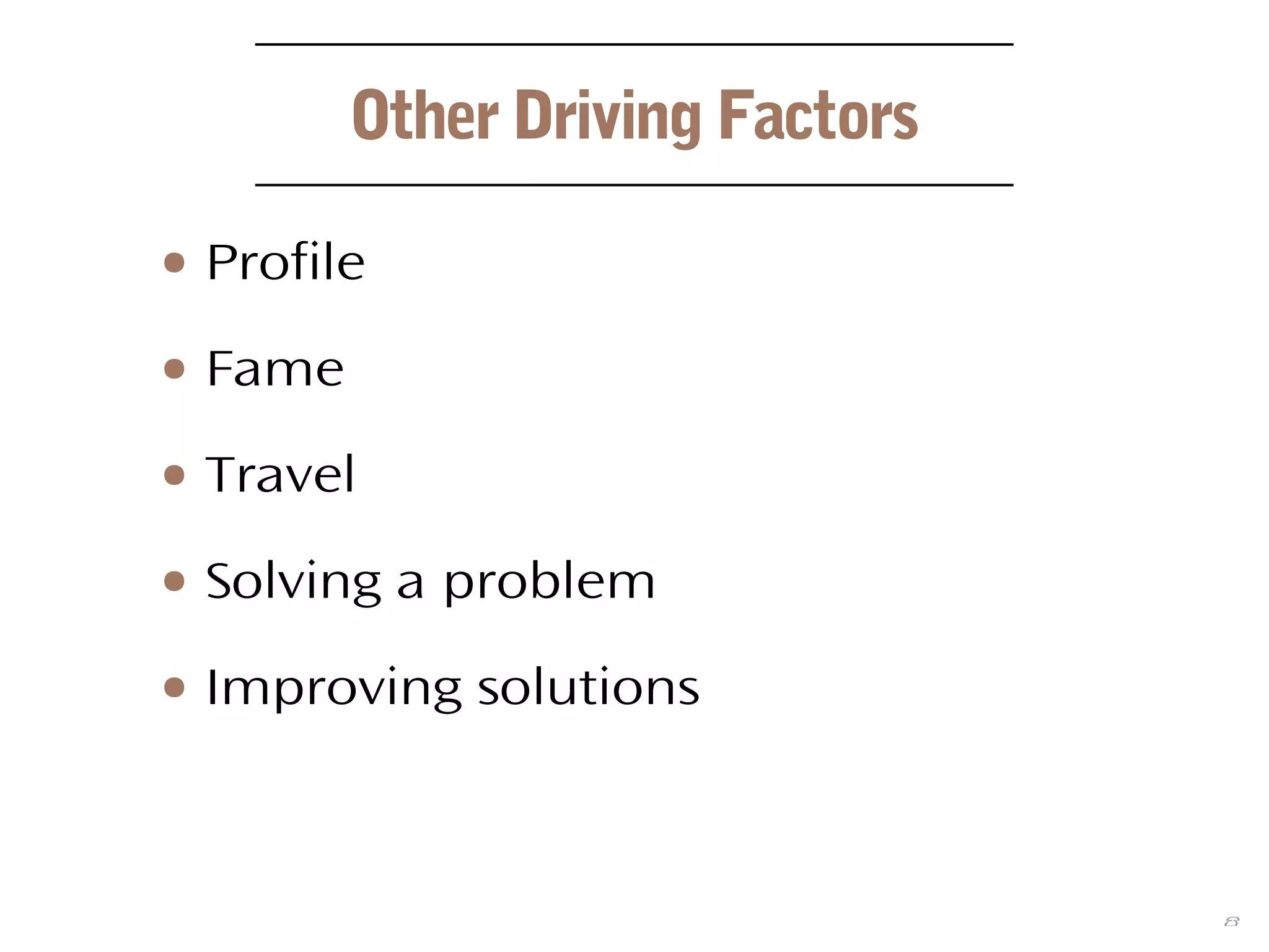 8
Other Driving Factors
● Profile
● Fame
● Travel
● Solving a problem
● Improving solutions
 