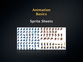 Animation
  Basics

Sprite Sheets
 