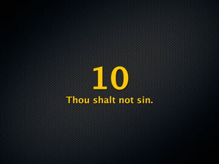 10
Thou shalt not sin.
 
