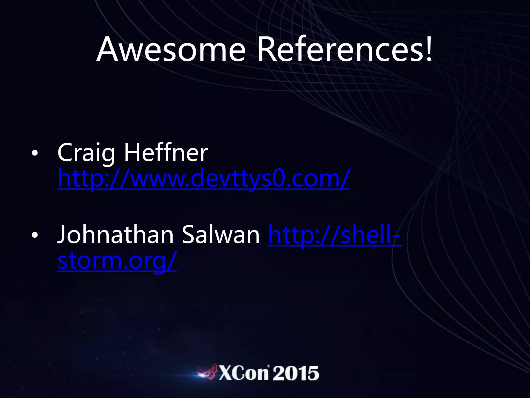 Awesome References!
• Craig Heffner
http://www.devttys0.com/
• Johnathan Salwan http://shell-
storm.org/
 