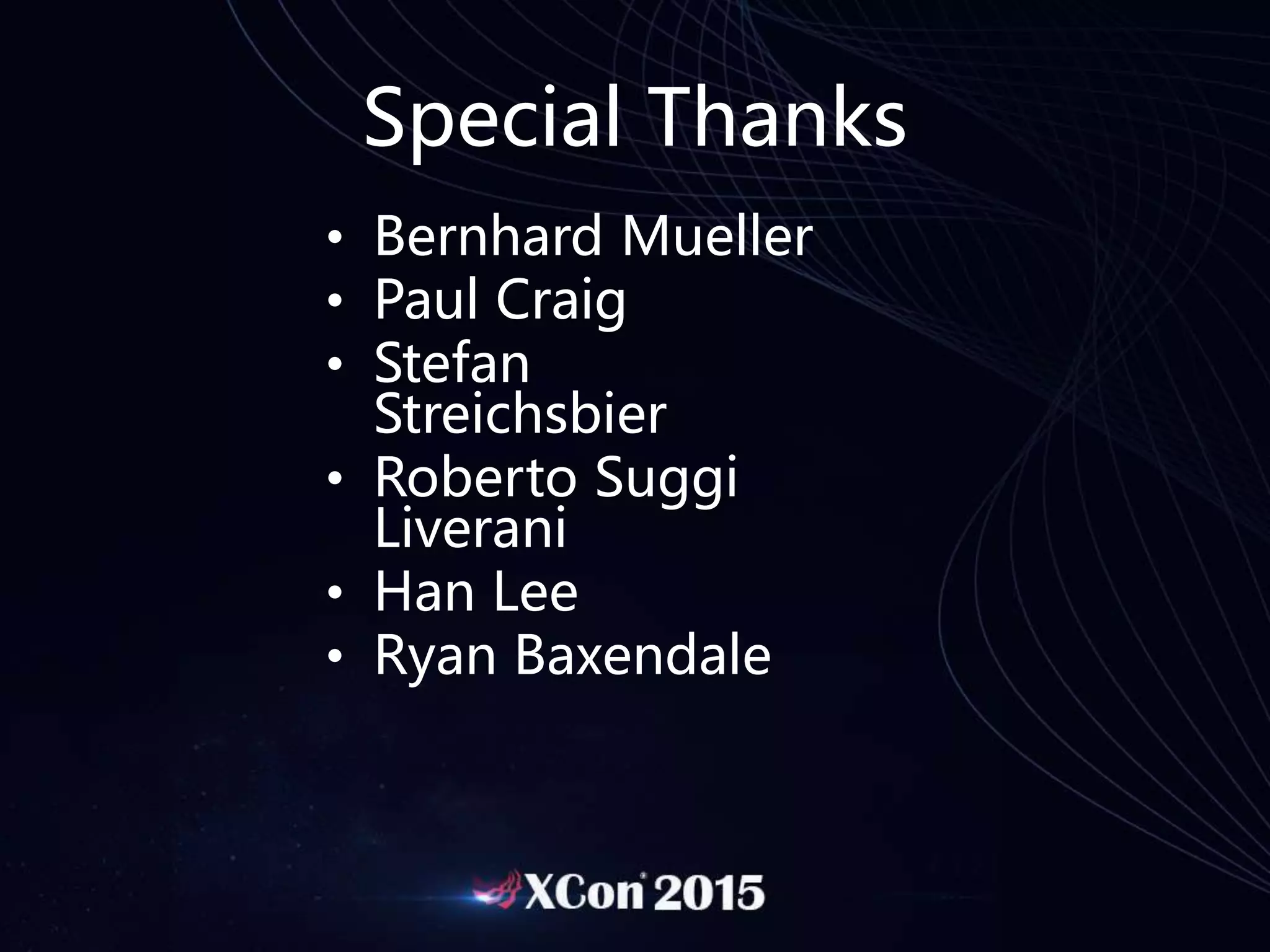 Special Thanks
• Bernhard Mueller
• Paul Craig
• Stefan
Streichsbier
• Roberto Suggi
Liverani
• Han Lee
• Ryan Baxendale
 