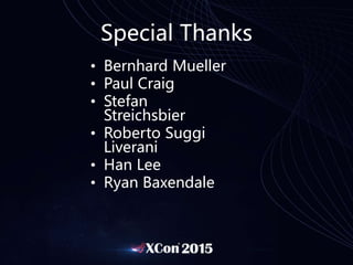 Special Thanks
• Bernhard Mueller
• Paul Craig
• Stefan
Streichsbier
• Roberto Suggi
Liverani
• Han Lee
• Ryan Baxendale
 